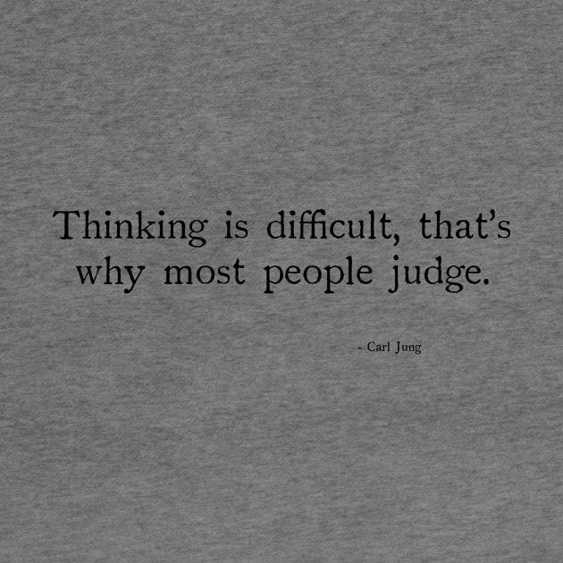 Thinking is difficult, that's why most people judge. by chapter2